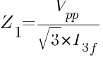 Z_1=V_pp/{sqrt{3}*I_{3f}}