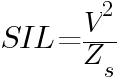 SIL={V^2}/{Z_s}