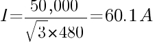 I = {50,000}/{sqrt{3}*480} = 60.1A