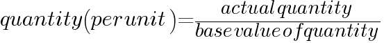 quantity (per unit) = {actual quantity} / {base value of quantity}