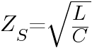 Z_S=sqrt{{L}/{C}}