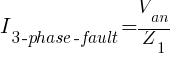 I_{3-phase-fault} = {V_{an}} / {Z_{1}}