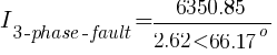 I_{3-phase-fault} = {6350.85} / {2.62< 66.17^o}