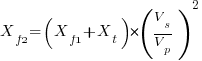 X_f2=(X_f1+X_t)*(V_s/V_p)^2