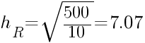 h_R=sqrt{500/10}=7.07