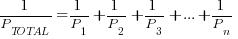 {1/P_TOTAL}={1/P_1}+{1/P_2}+{1/P_3}+ ... + {1/P_n}