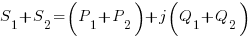 {S_1} + {S_2} = ({P_1} + {P_2}) + j({Q_1+Q_2})