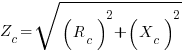 Z_c=sqrt{(R_c)^2+{X_c)^2}