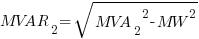 MVAR_2 = sqrt{{MVA_2}^2-MW^2}