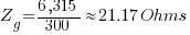 Z_{g}={6,315}/{300} approx 21.17 Ohms