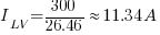 I_{LV}={300}/{26.46} approx 11.34A