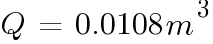 Q~ =~ 0.0108m^3