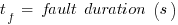 {t_f}~=~ fault~duration~(s)