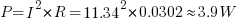 P={I}^2 * R = {11.34}^2 * 0.0302 approx 3.9W